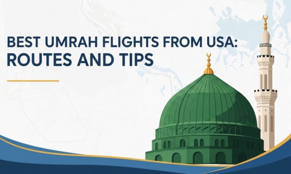 Best Umrah Flights from USA: Routes and Tips