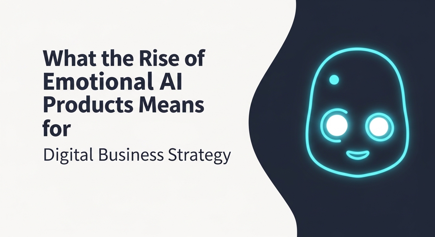 What the Rise of Emotional AI Products Means for Digital Business Strategy
